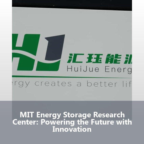 MIT Energy Storage Research Center: Powering the Future with Innovation